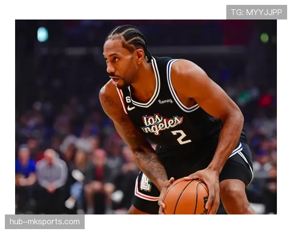 快船大胜篮网 伦纳德高效表现率队保持季后赛希望 快船大胜篮网 伦纳德高效表现率队保持季后赛希望